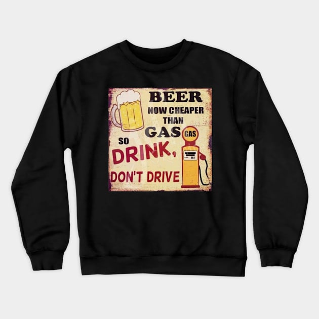 Beer is now cheaper than gas - Drink, don't drive Crewneck Sweatshirt by  Karma Institute